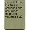 Journal Of The Institute Of Actuaries And Assurance Magazine, Volumes 1-20 door Onbekend