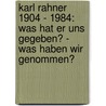 Karl Rahner 1904 - 1984: Was hat er uns gegeben? - Was haben wir genommen? door Onbekend