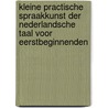 Kleine Practische Spraakkunst Der Nederlandsche Taal Voor Eerstbeginnenden by R. Brons Middel