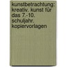 Kunstbetrachtung: kreativ. Kunst für das 7.-10. Schuljahr. Kopiervorlagen by Unknown