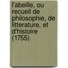 L'Abeille, Ou Recueil De Philosophie, De Litterature, Et D'Histoire (1755) door A. La Haye