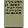 La Denaturation De L'Alcool En France Et Dans Les Principaux Pays D'Europe door Rene Duchemin