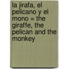 La Jirafa, el Pelicano y el Mono = The Giraffe, the Pelican and the Monkey door Roald Dahl