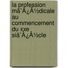 La Profession Mã¯Â¿Â½Dicale Au Commencement Du Xxe Siã¯Â¿Â½Cle by Paul Brouardel