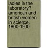 Ladies in the Laboratory? American and British Women in Science, 1800-1900 door Thomas M. Creese
