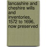 Lancashire And Cheshire Wills And Inventories, 1572 To 1696, Now Preserved by John Parsons Earwaker