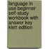 Language In Use Beginner Self-Study Workbook With Answer Key Klett Edition