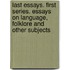 Last Essays. First Series. Essays On Language, Folklore And Other Subjects