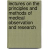 Lectures On The Principles And Methods Of Medical Observation And Research door Thomas Laycock