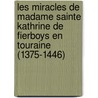 Les Miracles De Madame Sainte Kathrine De Fierboys En Touraine (1375-1446) door Catherine Jean Jacques Bourasse