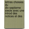 Lettres Choisies Du Dix-Septieme Siecle Avec Une Introd Des Notices Et Des by P. Jacquinet