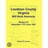 Loudoun County, Virginia Will Book Abstracts, Books A-Z, Dec 1757-Jun 1841 door Patricia B. Duncan
