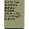 Marco Polo Reiseatlas Benelux, Belgien, Niederlande, Luxemburg 1 : 200 000 door Marco Polo