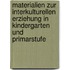 Materialien zur interkulturellen Erziehung in Kindergarten und Primarstufe