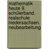 Mathematik heute 9. Schülerband. Realschule Niedersachsen. Neubearbeitung by Unknown