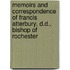 Memoirs And Correspondence Of Francis Atterbury, D.D., Bishop Of Rochester