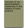 Memoirs Of Rev. David Brainerd, Missionary To The Indians Of North America door David Brainerd