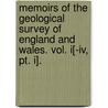 Memoirs Of The Geological Survey Of England And Wales. Vol. I[-Iv, Pt. I]. door Britain Geological Surv