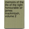 Memoirs Of The Life Of The Right Honourable Sir James Mackintosh, Volume 2 door Robert James Mackintosh