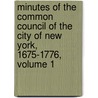 Minutes Of The Common Council Of The City Of New York, 1675-1776, Volume 1 door Herbert Levi Osgood
