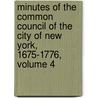 Minutes Of The Common Council Of The City Of New York, 1675-1776, Volume 4 door Onbekend