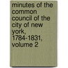 Minutes Of The Common Council Of The City Of New York, 1784-1831, Volume 2 door New York