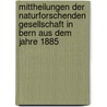 Mittheilungen Der Naturforschenden Gesellschaft In Bern Aus Dem Jahre 1885 by J.H. Graf