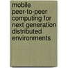 Mobile Peer-To-Peer Computing for Next Generation Distributed Environments door Boon-Chong Seet