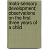 Moto-Sensory Development; Observations On The First Three Years Of A Child door George Ness Van Dearborn