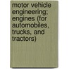 Motor Vehicle Engineering; Engines (For Automobiles, Trucks, And Tractors) by Ethelbert Favary