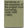Narratives Of The Expulsion Of The English From Normandy, 1449-1450 (1863) by Unknown