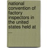 National Convention Of Factory Inspectors In The United States Held At ... by Unknown