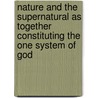 Nature And The Supernatural As Together Constituting The One System Of God door Horace Bushnell