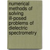 Numerical Methods Of Solving Ill-Posed Problems Of Dielectric Spectrometry door S.M. Usmanov