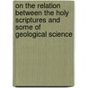 On The Relation Between The Holy Scriptures And Some Of Geological Science by John Pye Smith