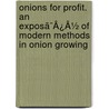 Onions For Profit. An Exposã¯Â¿Â½ Of Modern Methods In Onion Growing by Tuisco Greiner