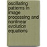 Oscillating Patterns In Image Processing And Nonlinear Evolution Equations