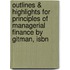 Outlines & Highlights For Principles Of Managerial Finance By Gitman, Isbn