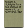 Outlines & Highlights For Art And Science Of Leadership By Nahavandi, Isbn door Cram101 Textbook Reviews
