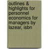 Outlines & Highlights For Personnel Economics For Managers By Lazear, Isbn by Edward P. Lazear