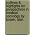 Outlines & Highlights For Perspectives In Medical Sociology By Brown, Isbn