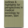 Outlines & Highlights For Perspectives In Medical Sociology By Brown, Isbn door Cram101 Textbook Reviews