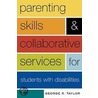 Parenting Skills and Collaborative Services for Students with Disabilities by George R. Taylor