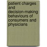 Patient Charges And Decision-Making Behaviours Of Consumers And Physicians by Unknown