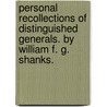 Personal Recollections Of Distinguished Generals. By William F. G. Shanks. by William Franklin Gore Shanks