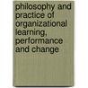 Philosophy And Practice Of Organizational Learning, Performance And Change door Laura Bierema