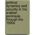 Political Dynamics And Security In The Arabian Peninsula Through The 1990s