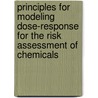 Principles For Modeling Dose-Response For The Risk Assessment Of Chemicals door Ipcs