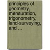 Principles Of Geometry, Mensuration, Trigonometry, Land-Surveying, And ... by Thomas Tate