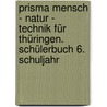 Prisma Mensch - Natur - Technik für Thüringen. Schülerbuch 6. Schuljahr door Onbekend